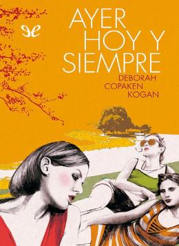 Deborah Copaken Kogan - Ayer, hoy y siempre (2012)